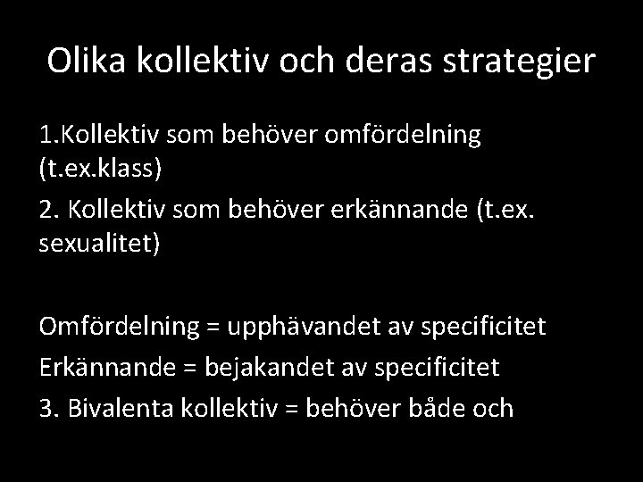 Olika kollektiv och deras strategier 1. Kollektiv som behöver omfördelning (t. ex. klass) 2.