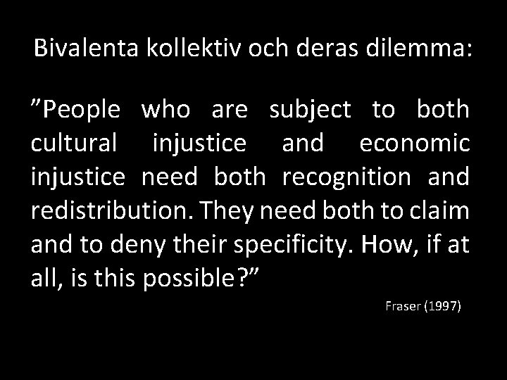 Bivalenta kollektiv och deras dilemma: ”People who are subject to both cultural injustice and