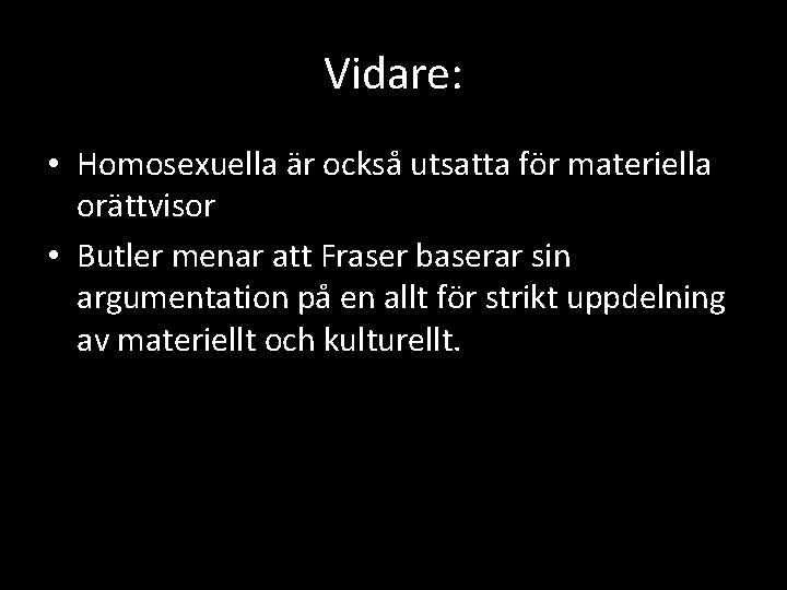 Vidare: • Homosexuella är också utsatta för materiella orättvisor • Butler menar att Fraser