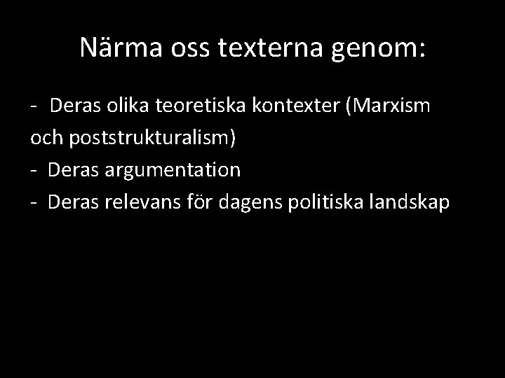 Närma oss texterna genom: - Deras olika teoretiska kontexter (Marxism och poststrukturalism) - Deras