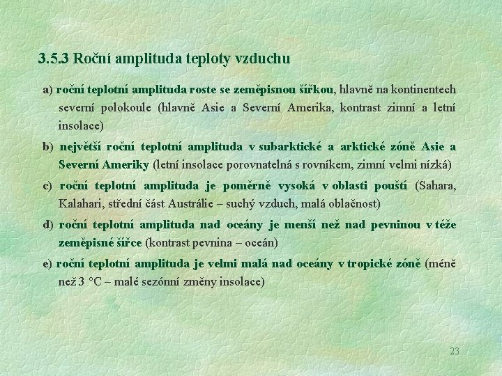 3. 5. 3 Roční amplituda teploty vzduchu a) roční teplotní amplituda roste se zeměpisnou