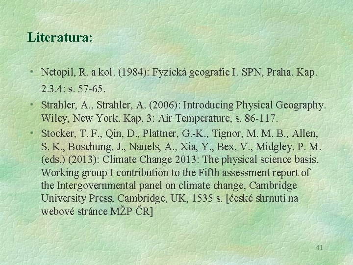 Literatura: • Netopil, R. a kol. (1984): Fyzická geografie I. SPN, Praha. Kap. 2.