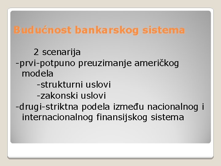 Budućnost bankarskog sistema 2 scenarija -prvi-potpuno preuzimanje američkog modela -strukturni uslovi -zakonski uslovi -drugi-striktna