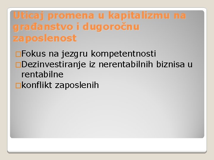 Uticaj promena u kapitalizmu na građanstvo i dugoročnu zaposlenost �Fokus na jezgru kompetentnosti �Dezinvestiranje