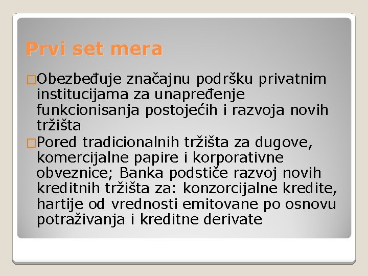 Prvi set mera �Obezbeđuje značajnu podršku privatnim institucijama za unapređenje funkcionisanja postojećih i razvoja