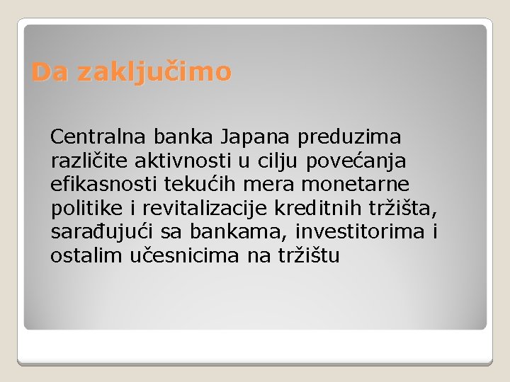 Da zaključimo Centralna banka Japana preduzima različite aktivnosti u cilju povećanja efikasnosti tekućih mera