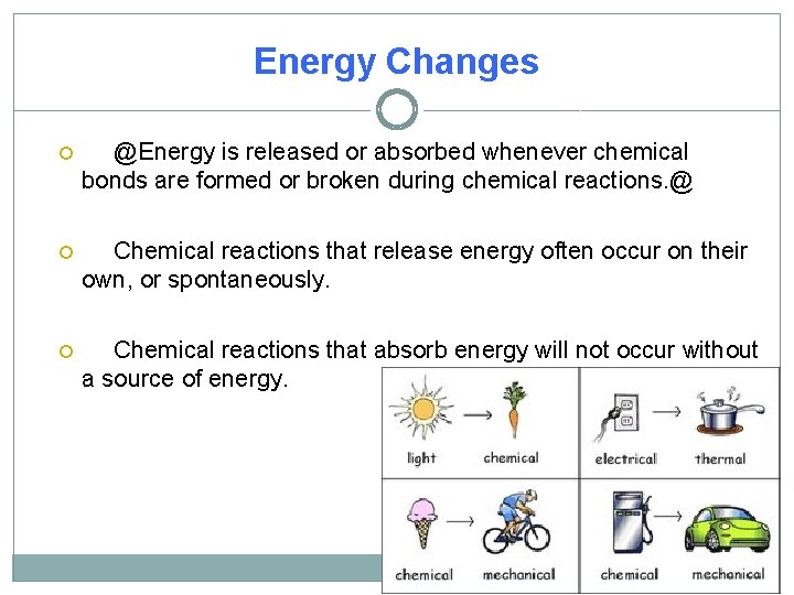 Energy Changes @Energy is released or absorbed whenever chemical bonds are formed or broken
