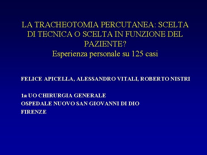 LA TRACHEOTOMIA PERCUTANEA: SCELTA DI TECNICA O SCELTA IN FUNZIONE DEL PAZIENTE? Esperienza personale