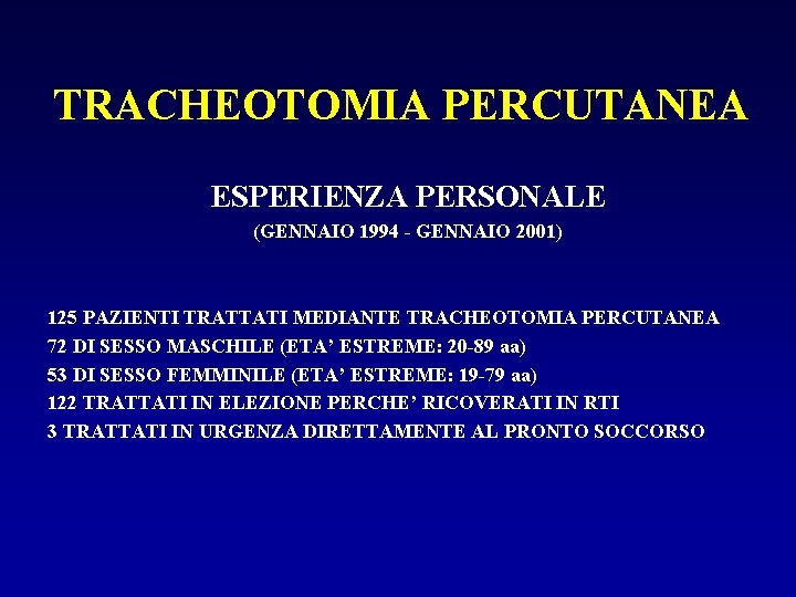 TRACHEOTOMIA PERCUTANEA ESPERIENZA PERSONALE (GENNAIO 1994 - GENNAIO 2001) 125 PAZIENTI TRATTATI MEDIANTE TRACHEOTOMIA