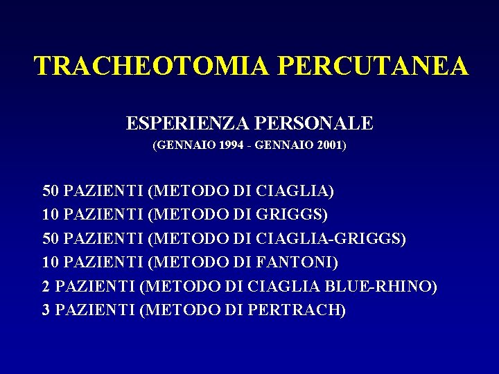 TRACHEOTOMIA PERCUTANEA ESPERIENZA PERSONALE (GENNAIO 1994 - GENNAIO 2001) 50 PAZIENTI (METODO DI CIAGLIA)