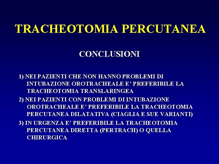 TRACHEOTOMIA PERCUTANEA CONCLUSIONI 1) NEI PAZIENTI CHE NON HANNO PROBLEMI DI INTUBAZIONE OROTRACHEALE E’