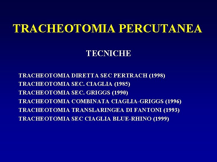 TRACHEOTOMIA PERCUTANEA TECNICHE TRACHEOTOMIA DIRETTA SEC PERTRACH (1998) TRACHEOTOMIA SEC. CIAGLIA (1985) TRACHEOTOMIA SEC.