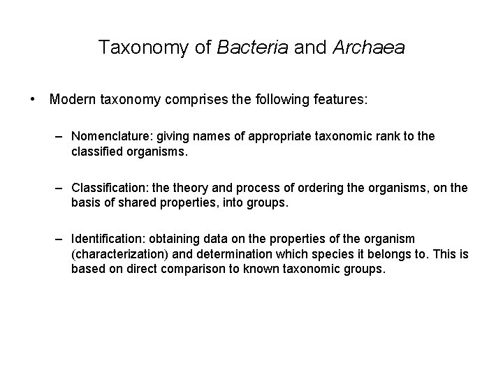 Taxonomy of Bacteria and Archaea • Modern taxonomy comprises the following features: – Nomenclature: