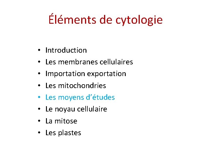 Éléments de cytologie • • Introduction Les membranes cellulaires Importation exportation Les mitochondries Les