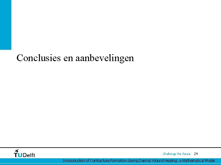 Conclusies en aanbevelingen Challenge the future 24 Incorporation of Contracture Formation during Dermal Wound