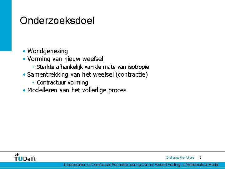 Onderzoeksdoel • Wondgenezing • Vorming van nieuw weefsel • Sterkte afhankelijk van de mate