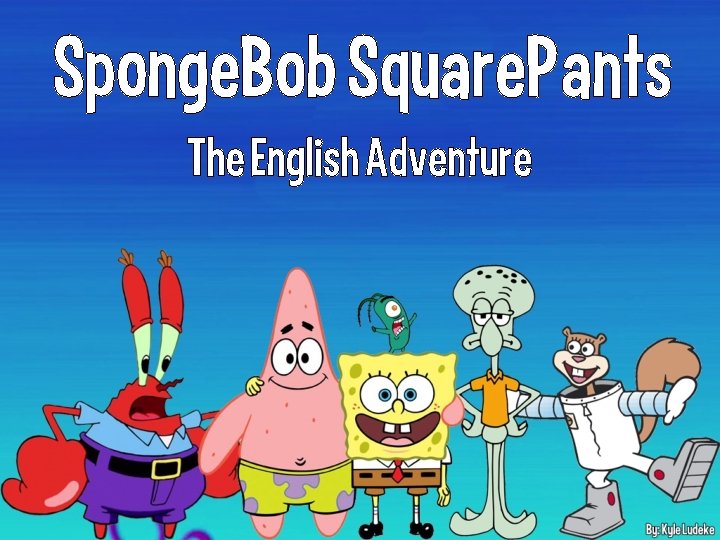 Sponge. Bob Square. Pants The English Adventure 