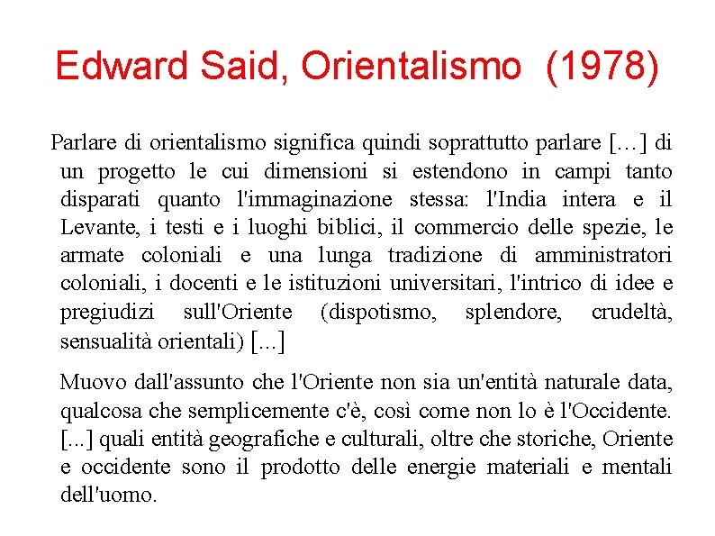 Edward Said, Orientalismo (1978) Parlare di orientalismo significa quindi soprattutto parlare […] di un