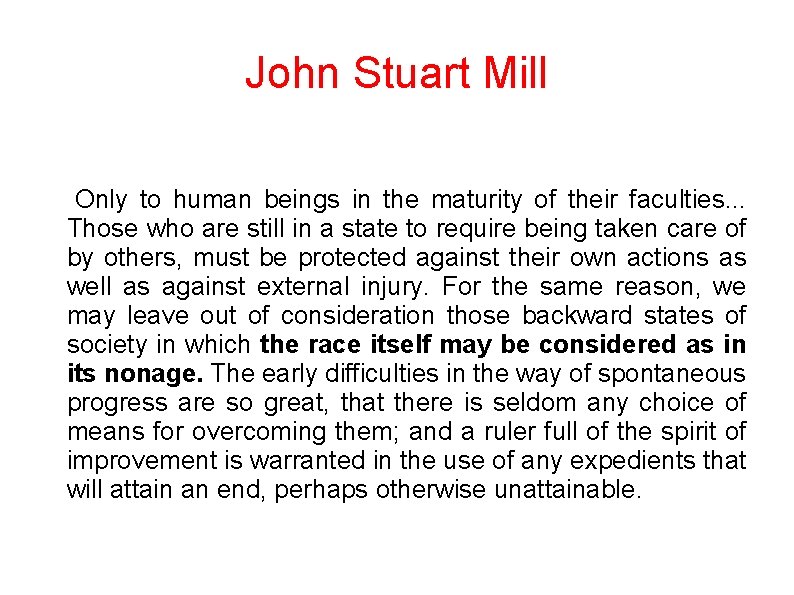 John Stuart Mill Only to human beings in the maturity of their faculties. .