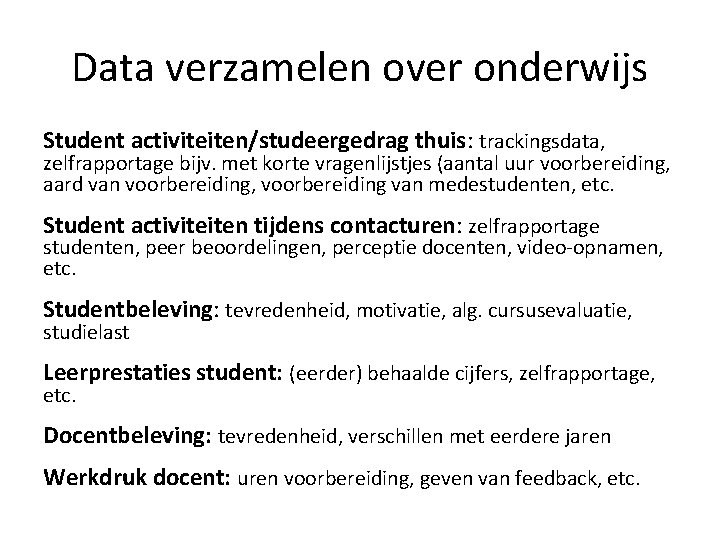 Data verzamelen over onderwijs Student activiteiten/studeergedrag thuis: trackingsdata, zelfrapportage bijv. met korte vragenlijstjes (aantal