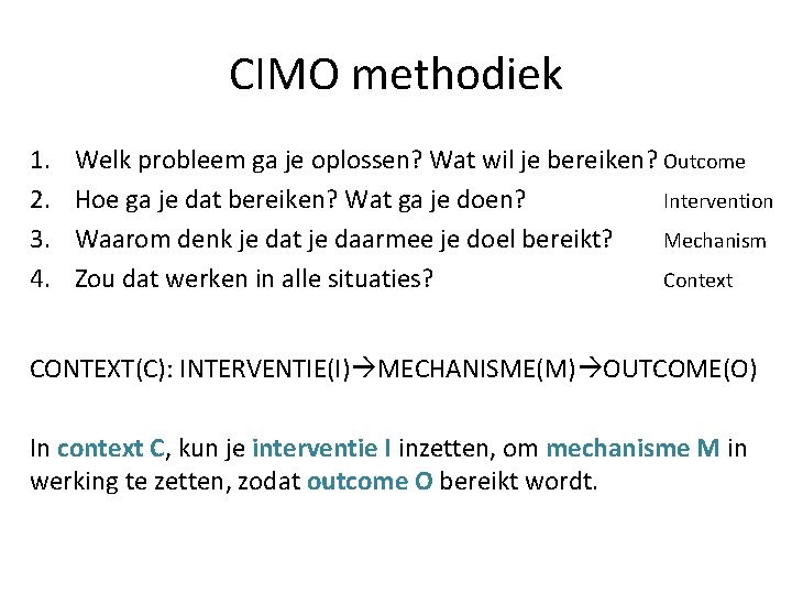 CIMO methodiek 1. 2. 3. 4. Welk probleem ga je oplossen? Wat wil je