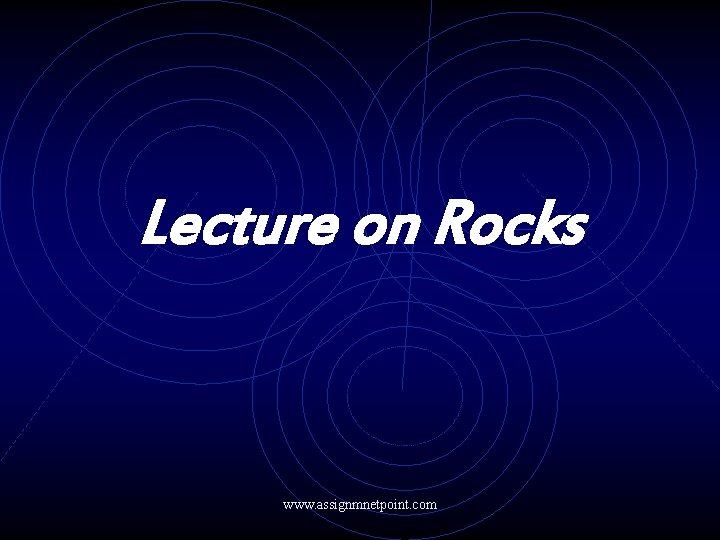 Lecture on Rocks www. assignmnetpoint. com 