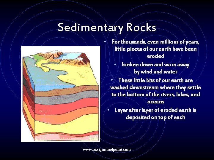Sedimentary Rocks • For thousands, even millions of years, little pieces of our earth