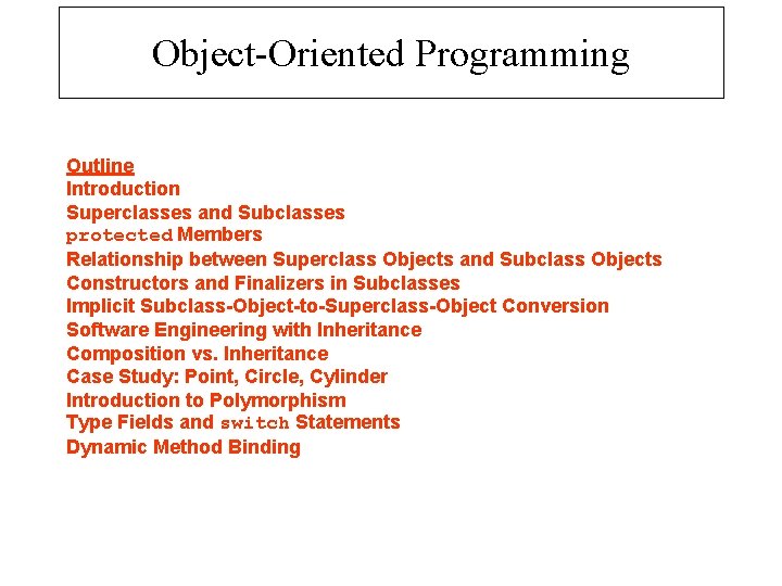 Object-Oriented Programming Outline Introduction Superclasses and Subclasses protected Members Relationship between Superclass Objects and