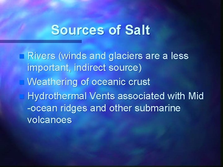 Sources of Salt Rivers (winds and glaciers are a less important, indirect source) n