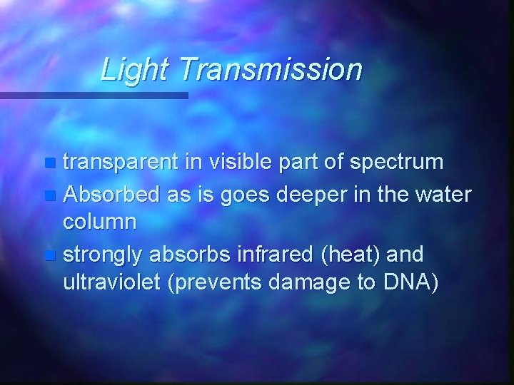 Light Transmission transparent in visible part of spectrum n Absorbed as is goes deeper