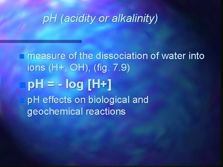 p. H (acidity or alkalinity) n measure of the dissociation of water into ions