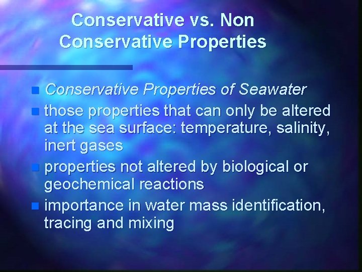 Conservative vs. Non Conservative Properties of Seawater n those properties that can only be