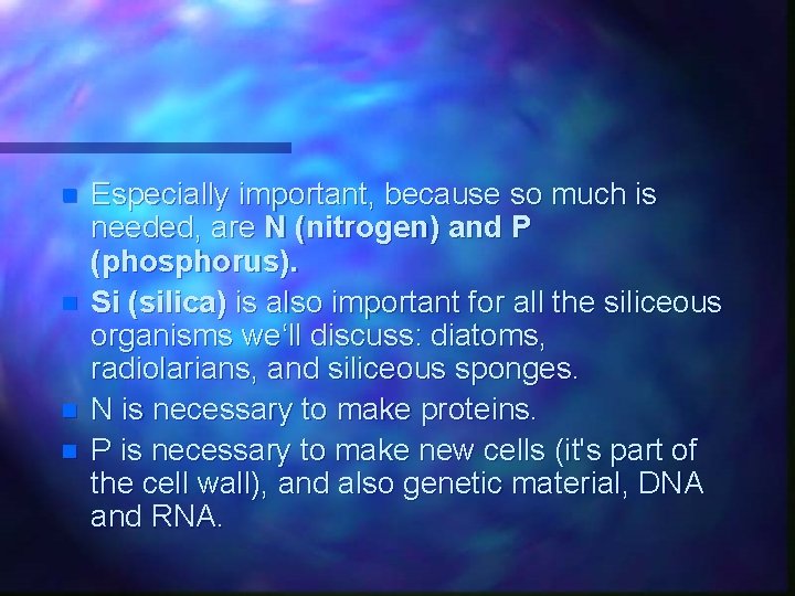 n n Especially important, because so much is needed, are N (nitrogen) and P