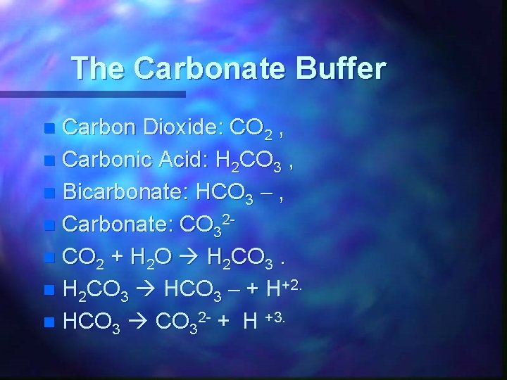 The Carbonate Buffer Carbon Dioxide: CO 2 , n Carbonic Acid: H 2 CO