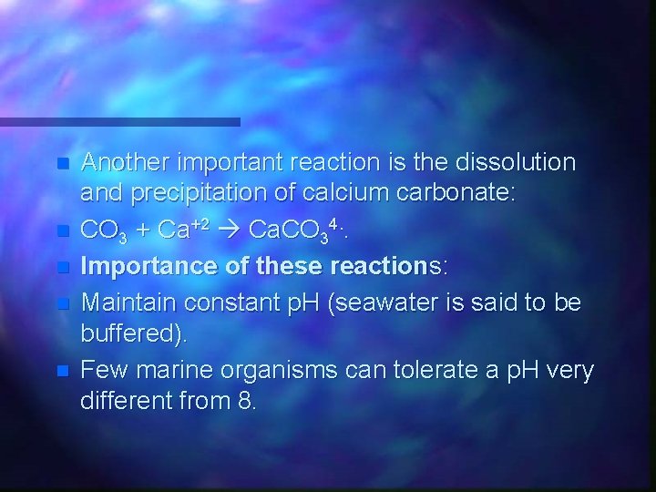 n n n Another important reaction is the dissolution and precipitation of calcium carbonate: