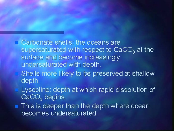 n n Carbonate shells: the oceans are supersaturated with respect to Ca. CO 3