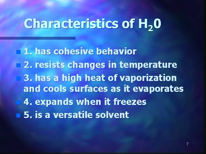 Characteristics of H 20 1. has cohesive behavior n 2. resists changes in temperature
