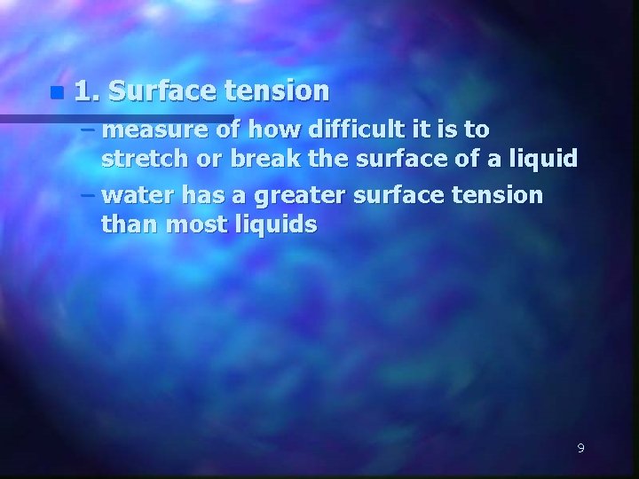 n 1. Surface tension – measure of how difficult it is to stretch or