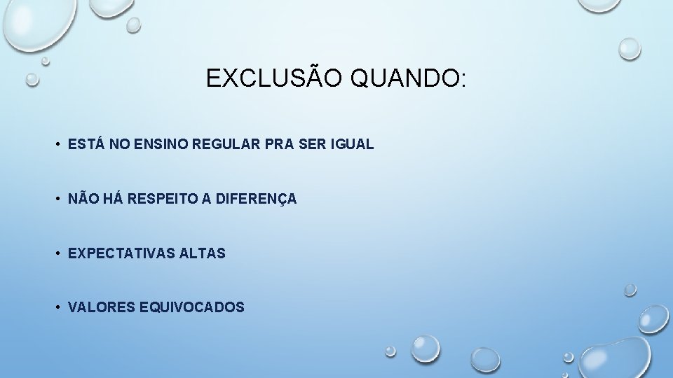 EXCLUSÃO QUANDO: • ESTÁ NO ENSINO REGULAR PRA SER IGUAL • NÃO HÁ RESPEITO