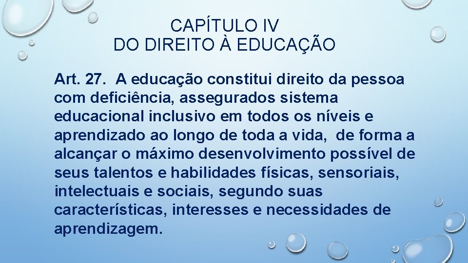 CAPÍTULO IV DO DIREITO À EDUCAÇÃO Art. 27. A educação constitui direito da pessoa