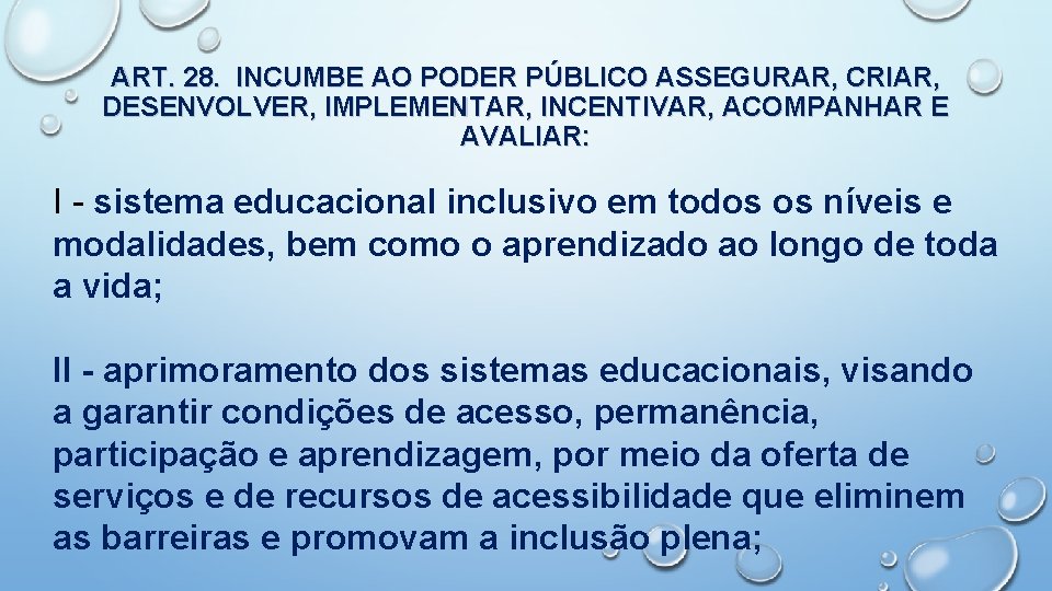 ART. 28. INCUMBE AO PODER PÚBLICO ASSEGURAR, CRIAR, DESENVOLVER, IMPLEMENTAR, INCENTIVAR, ACOMPANHAR E AVALIAR: