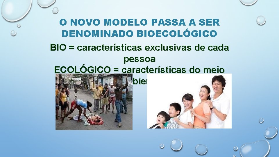 O NOVO MODELO PASSA A SER DENOMINADO BIOECOLÓGICO BIO = características exclusivas de cada
