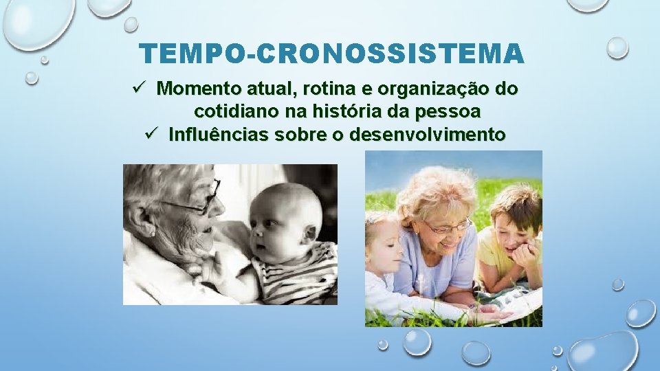 TEMPO-CRONOSSISTEMA ü Momento atual, rotina e organização do cotidiano na história da pessoa ü