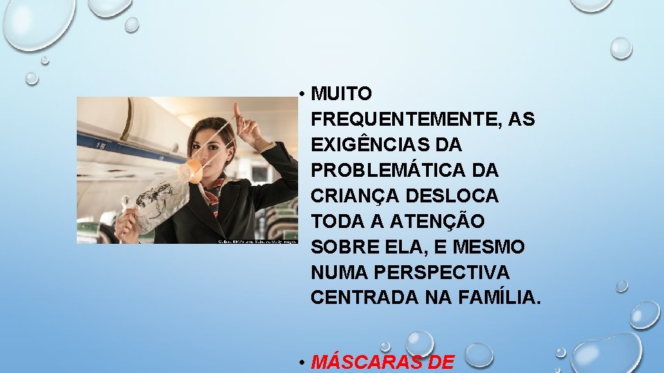  • MUITO FREQUENTEMENTE, AS EXIGÊNCIAS DA PROBLEMÁTICA DA CRIANÇA DESLOCA TODA A ATENÇÃO