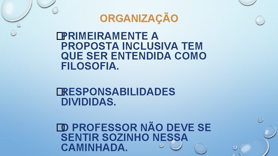 ORGANIZAÇÃO � PRIMEIRAMENTE A PROPOSTA INCLUSIVA TEM QUE SER ENTENDIDA COMO FILOSOFIA. � RESPONSABILIDADES