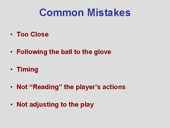 Common Mistakes • Too Close • Following the ball to the glove • Timing