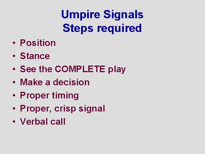 Umpire Signals Steps required • • Position Stance See the COMPLETE play Make a