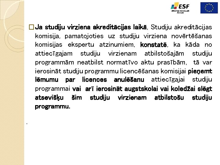 �Ja studiju virziena akreditācijas laikā, Studiju akreditācijas komisija, pamatojoties uz studiju virziena novērtēšanas komisijas