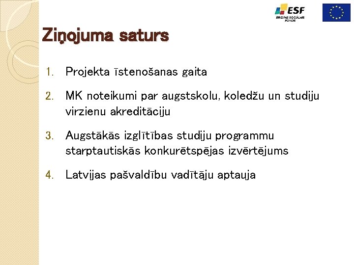 Ziņojuma saturs 1. Projekta īstenošanas gaita 2. MK noteikumi par augstskolu, koledžu un studiju