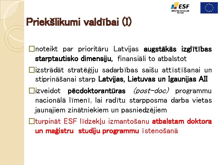 Priekšlikumi valdībai (I) �noteikt par prioritāru Latvijas augstākās izglītības starptautisko dimensiju, finansiāli to atbalstot